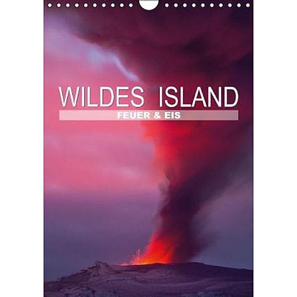 Wildes Island - Feuer und Eis (Wandkalender 2016 DIN A4 hoch), Calvendo