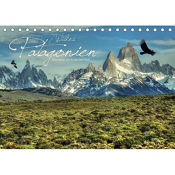 Wildes Patagonien - Abenteuer am Ende der Welt (Tischkalender 2018 DIN A5 quer), Dirk Stamm