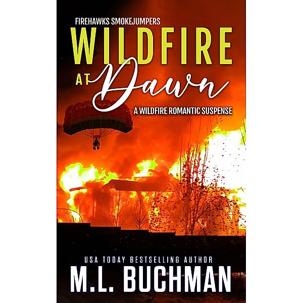 Wildfire at Dawn: A Wildfire Smokejumper Romantic Suspense (Firehawks Smokejumpers, #1) / Firehawks Smokejumpers, M. L. Buchman