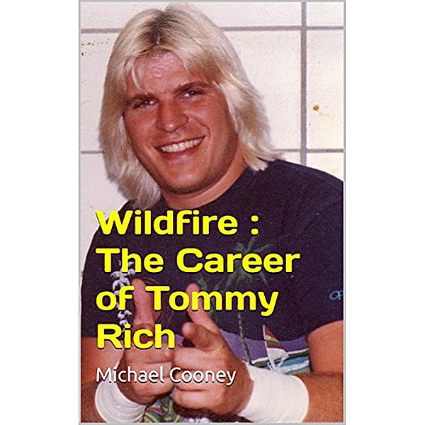 Wildfire : The Career of Tommy Rich, Michael Cooney
