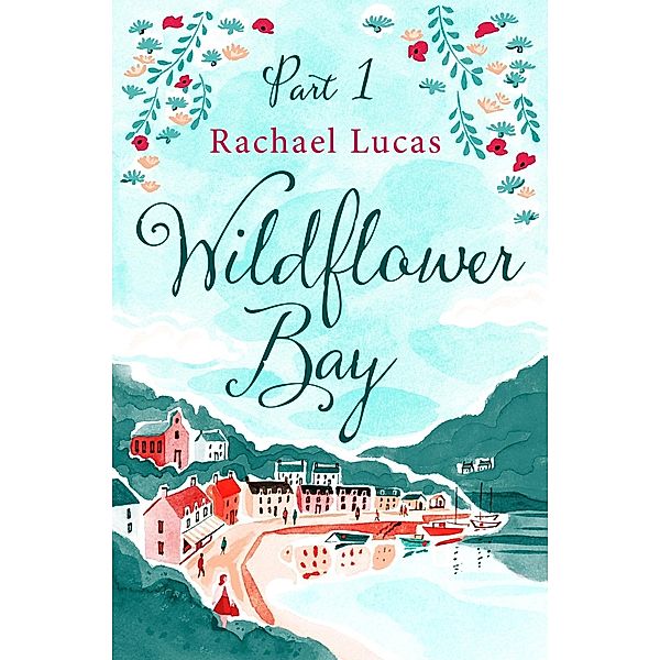 Wildflower Bay: Part One, Rachael Lucas