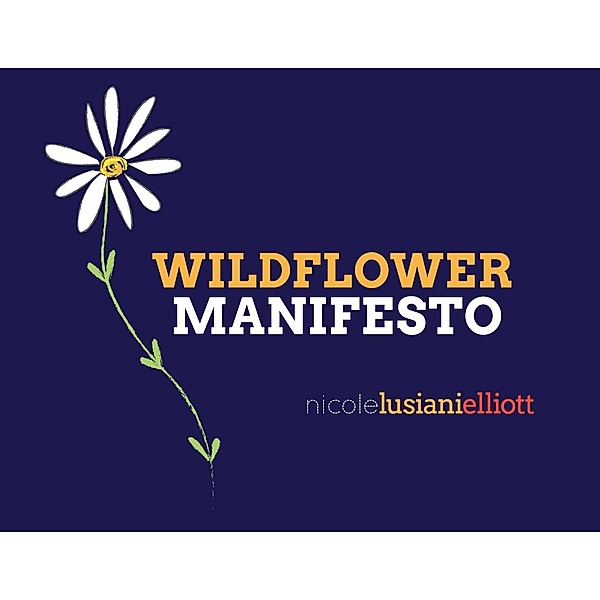Wildflower Manifesto / Dirt Path Publishing, Nicole Lusiani Elliott