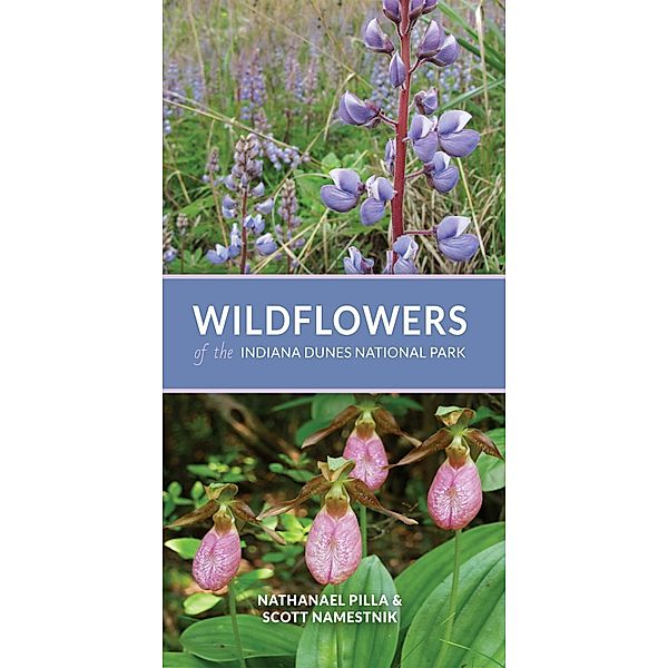 Wildflowers of the Indiana Dunes National Park, Nathanael Pilla, Scott Namestnik