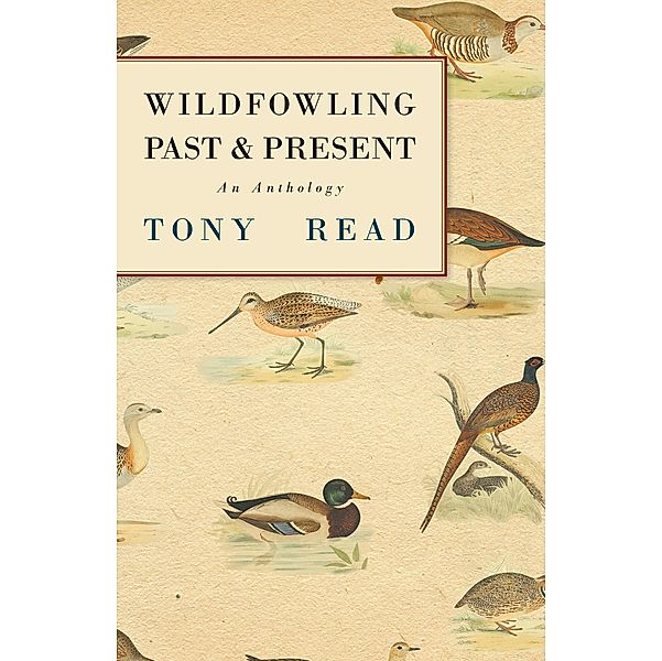 Wildfowling Past & Present - An Anthology, Tony Read