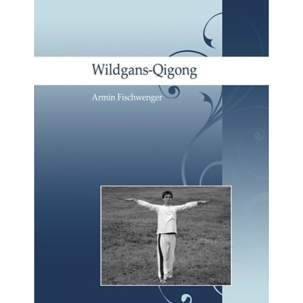 Wildgans-Qigong, Armin Fischwenger