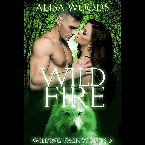 Wilding Pack Wolves - 5 - Wild Fire, Alisa Woods