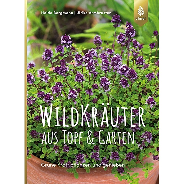 Wildkräuter aus Topf und Garten, Heide Bergmann, Ulrike Armbruster