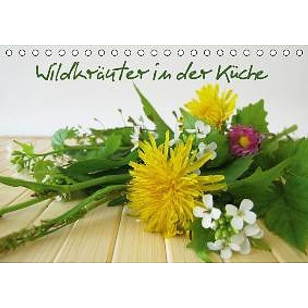 Wildkräuter in der Küche (Tischkalender 2016 DIN A5 quer), Heike Rau
