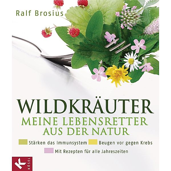 Wildkräuter - meine Lebensretter aus der Natur, Ralf Brosius