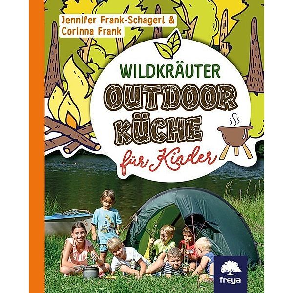 Wildkräuter-Outdoorküche für Kinder, Jennifer Frank Schagerl, Corinna Frank