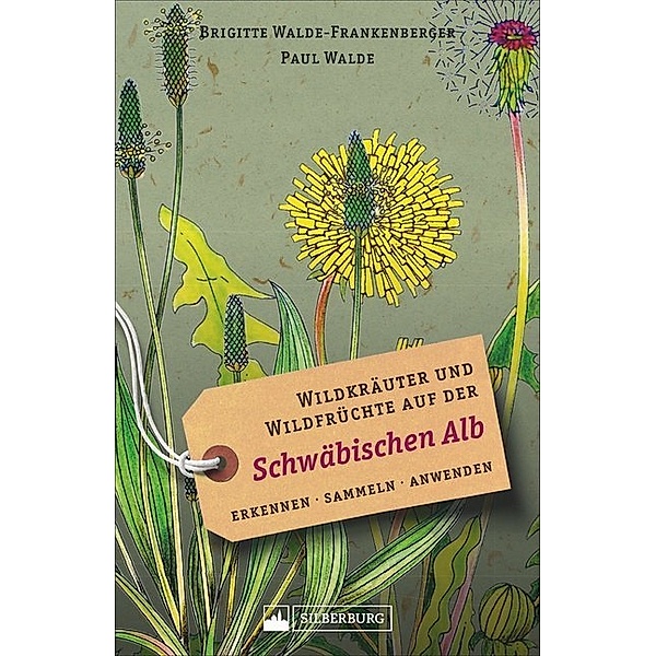 Wildkräuter und Wildfrüchte auf der Schwäbischen Alb, Brigitte Walde-Frankenberger, Paul Walde
