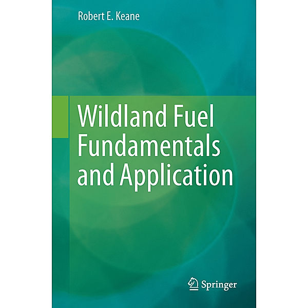 Wildland Fuel Fundamentals and Application, Robert E. Keane