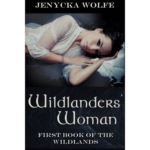 Wildlanders' Woman: First Book of the Wildlanders, Jenycka Wolfe