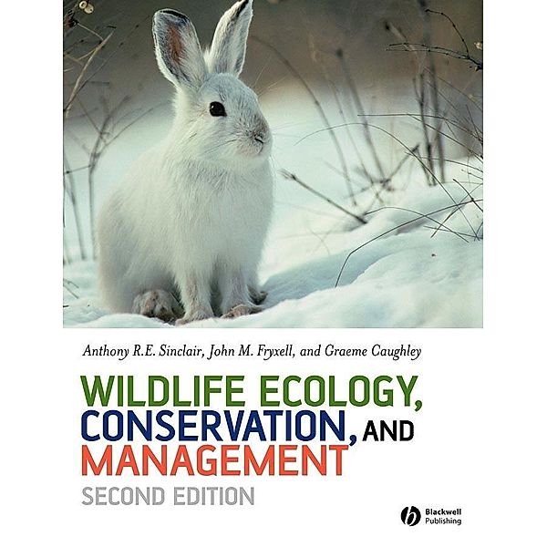 Wildlife Ecology, Conservation and Management, Anthony R. E. Sinclair, John M. Fryxell, Graeme Caughley