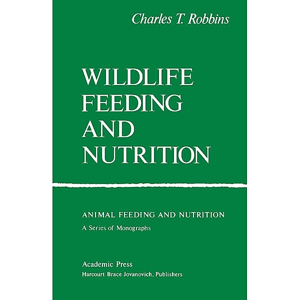 Wildlife Feeding and Nutrition, Charles T. Robbins