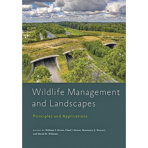 Wildlife Management and Landscapes - Principles and Applications, William F. Porter, Chad J. Parent, Rosemary A. Stewart, David M. Williams
