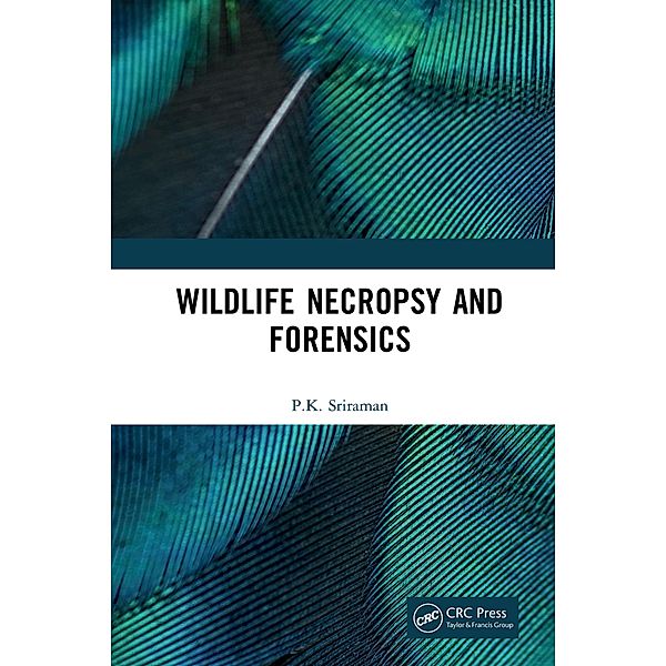 Wildlife Necropsy and Forensics, P. K. Sriraman