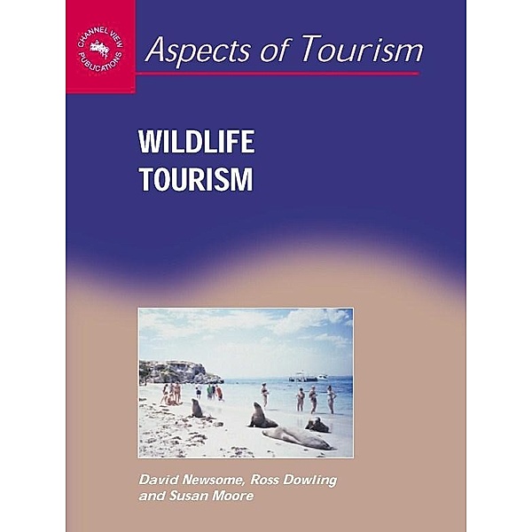 Wildlife Tourism / Aspects of Tourism Bd.24, David Newsome, Ross K. Dowling, Susan A. Moore
