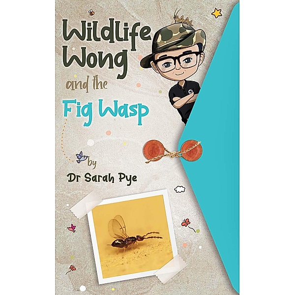 Wildlife Wong and the Fig Wasp / Wildlife Wong, Sarah Pye