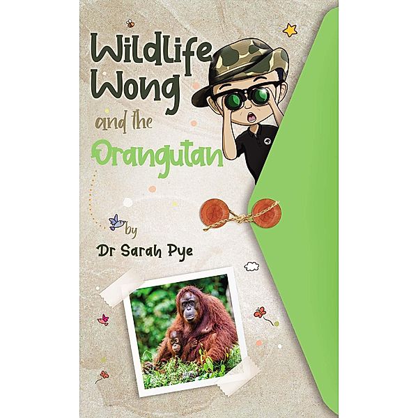 Wildlife Wong and the Orangutan / Wildlife Wong, Sarah Pye