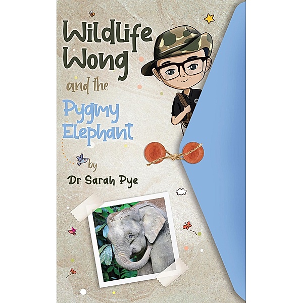 Wildlife Wong and the Pygmy Elephant / Wildlife Wong, Sarah Pye