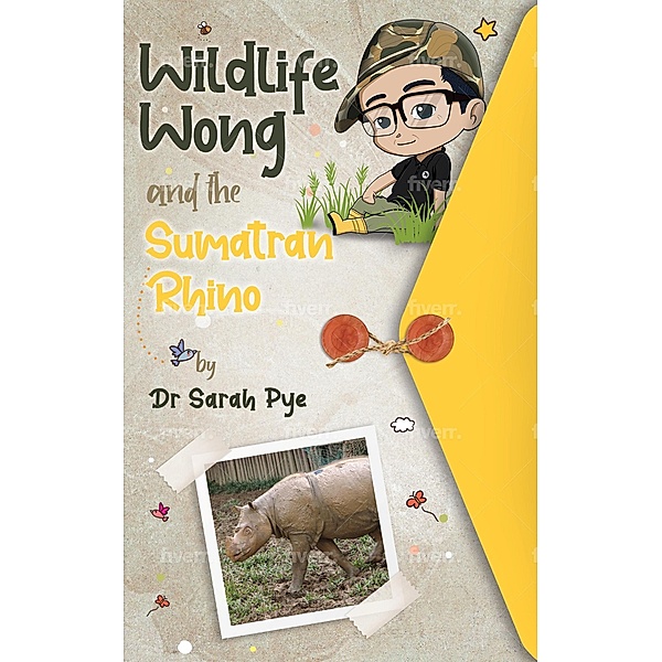 Wildlife Wong and the Sumatran Rhino / Wildlife Wong, Sarah Pye