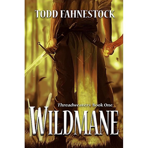 Wildmane (Threadweavers, #1) / Threadweavers, Todd Fahnestock