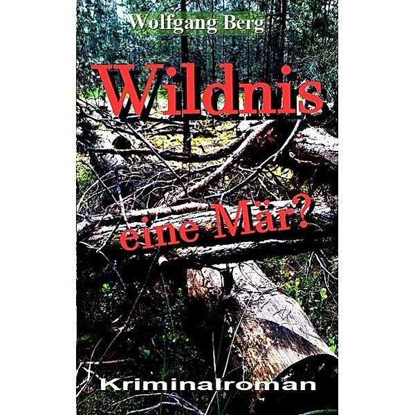 Wildnis - eine Mär?, Wolfgang Berg
