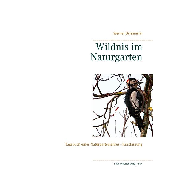 Wildnis im Naturgarten, Werner Geissmann