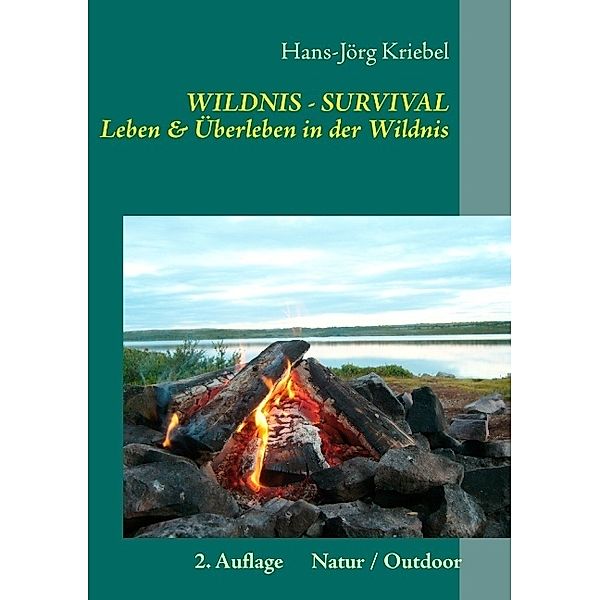 Wildnis - Survival - Leben und Überleben in der Wildnis, Hans-Jörg Kriebel
