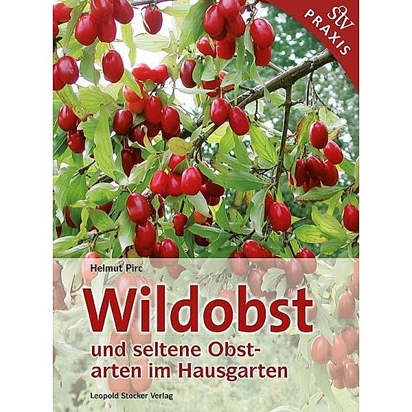 Wildobst und seltene Obstarten im Hausgarten, Helmut Pirc