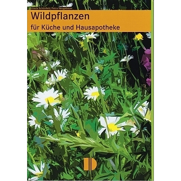 Wildpflanzen für Küche und Hausapotheke, Ursula Schönfeld, Petra Neugebauer