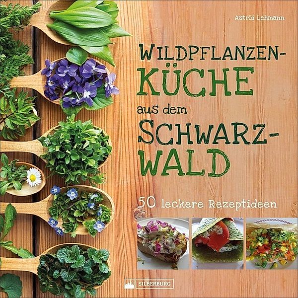 Wildpflanzenküche aus dem Schwarzwald, Astrid Lehmann