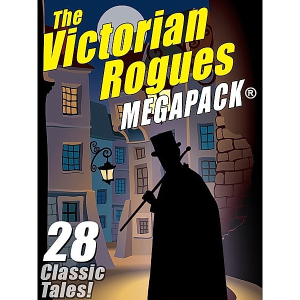 Wildside Press: The Victorian Rogues MEGAPACK®, William Hope Hodgson, Johnston McCulley, Maurice Leblanc, E. W. Hornung, O. Henry
