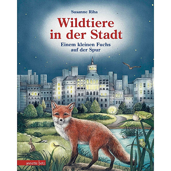 Wildtiere in der Stadt - Einem kleinen Fuchs auf der Spur, Susanne Riha