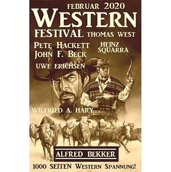 Wildwest Festival Februar 2020 - 1000 Seiten Western Spannung!, Alfred Bekker, Pete Hackett, Wilfried A. Hary, John F. Beck, Uwe Erichsen, Heinz Squarra, Thomas West