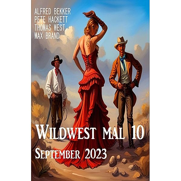 Wildwest mal 10 September 2023, Alfred Bekker, Pete Hackett, Thomas West, Max Brand