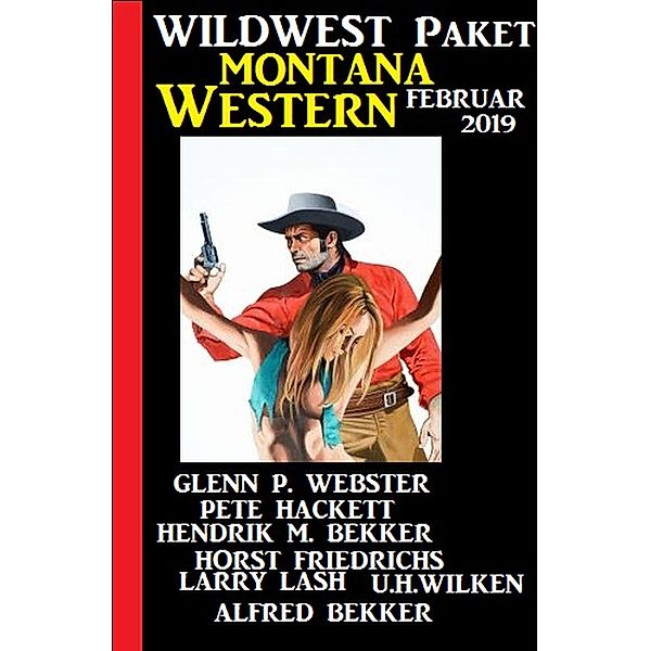 Wildwest Paket Montana Western Februar 2019, Alfred Bekker, Hendrik M. Bekker, Pete Hackett, Glenn P. Webster, U. H. Wilken, Horst Friedrichs