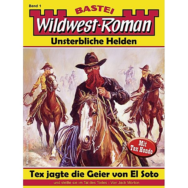 Wildwest-Roman - Unsterbliche Helden 1 / Wildwest-Roman - Unsterbliche Helden Bd.1, Jack Morton