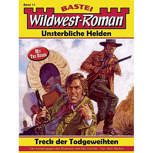 Wildwest-Roman - Unsterbliche Helden 11 / Wildwest-Roman - Unsterbliche Helden Bd.11, Jack Morton