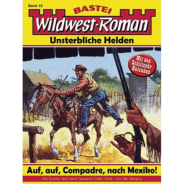 Wildwest-Roman - Unsterbliche Helden 12 / Wildwest-Roman - Unsterbliche Helden Bd.12, Bill Murphy