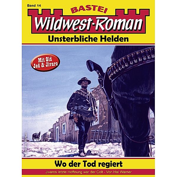 Wildwest-Roman - Unsterbliche Helden 14 / Wildwest-Roman - Unsterbliche Helden Bd.14, Hal Warner