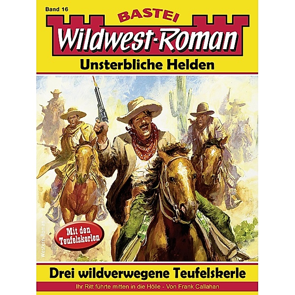 Wildwest-Roman - Unsterbliche Helden 16 / Wildwest-Roman - Unsterbliche Helden Bd.16, Frank Callahan