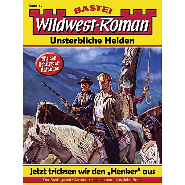 Wildwest-Roman - Unsterbliche Helden 17 / Wildwest-Roman - Unsterbliche Helden Bd.17, John Reno