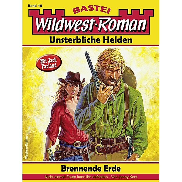 Wildwest-Roman - Unsterbliche Helden 18 / Wildwest-Roman - Unsterbliche Helden Bd.18, Jonny Kent