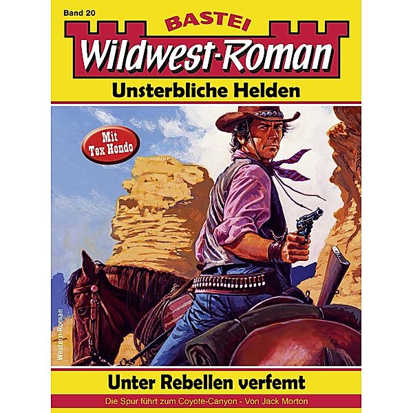 Wildwest-Roman - Unsterbliche Helden 20 / Wildwest-Roman - Unsterbliche Helden Bd.20, Jack Morton