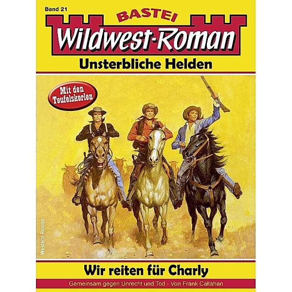 Wildwest-Roman - Unsterbliche Helden 21 / Wildwest-Roman - Unsterbliche Helden Bd.21, Frank Callahan