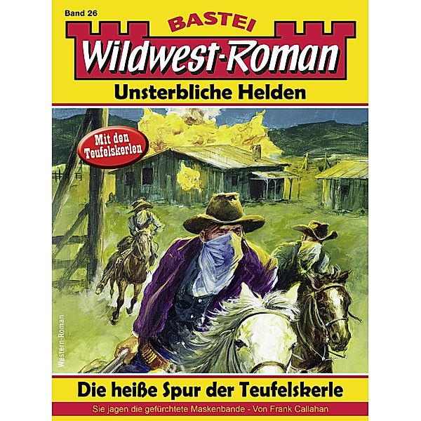 Wildwest-Roman - Unsterbliche Helden 26 / Wildwest-Roman - Unsterbliche Helden Bd.26, Frank Callahan