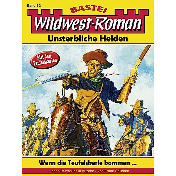 Wildwest-Roman - Unsterbliche Helden 32 / Wildwest-Roman - Unsterbliche Helden Bd.32, Frank Callahan