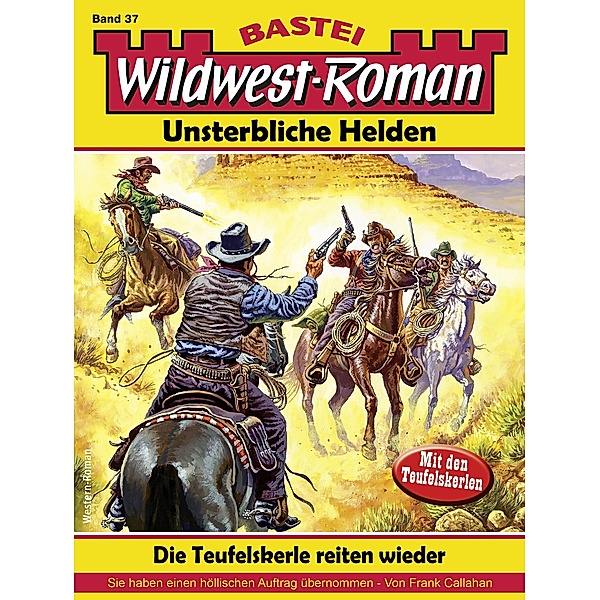 Wildwest-Roman - Unsterbliche Helden 37 / Wildwest-Roman - Unsterbliche Helden Bd.37, Frank Callahan